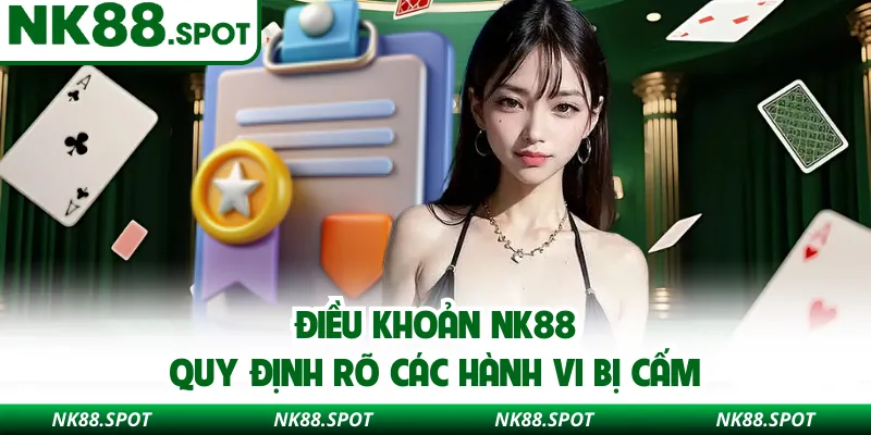 Điều khoản NK88 quy định rõ các hành vi bị cấm