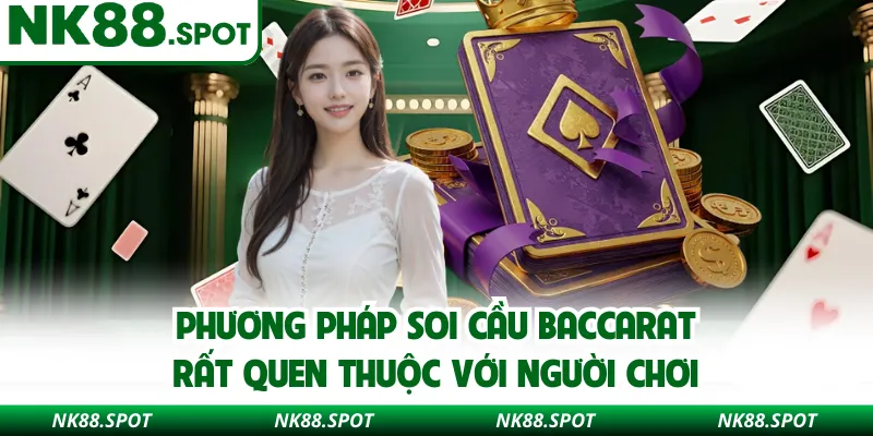 Phương pháp soi cầu Baccarat rất quen thuộc với người chơi